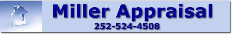 Greenville NC Real Estate Appraisal. Miller Appraisal. Serving  Pitt, Greene, Wayne, Wilson, Lenoir, Craven, Beaufort, Edgecombe, Nash, Jones and Pamlico Counties in Eastern North Carolina.